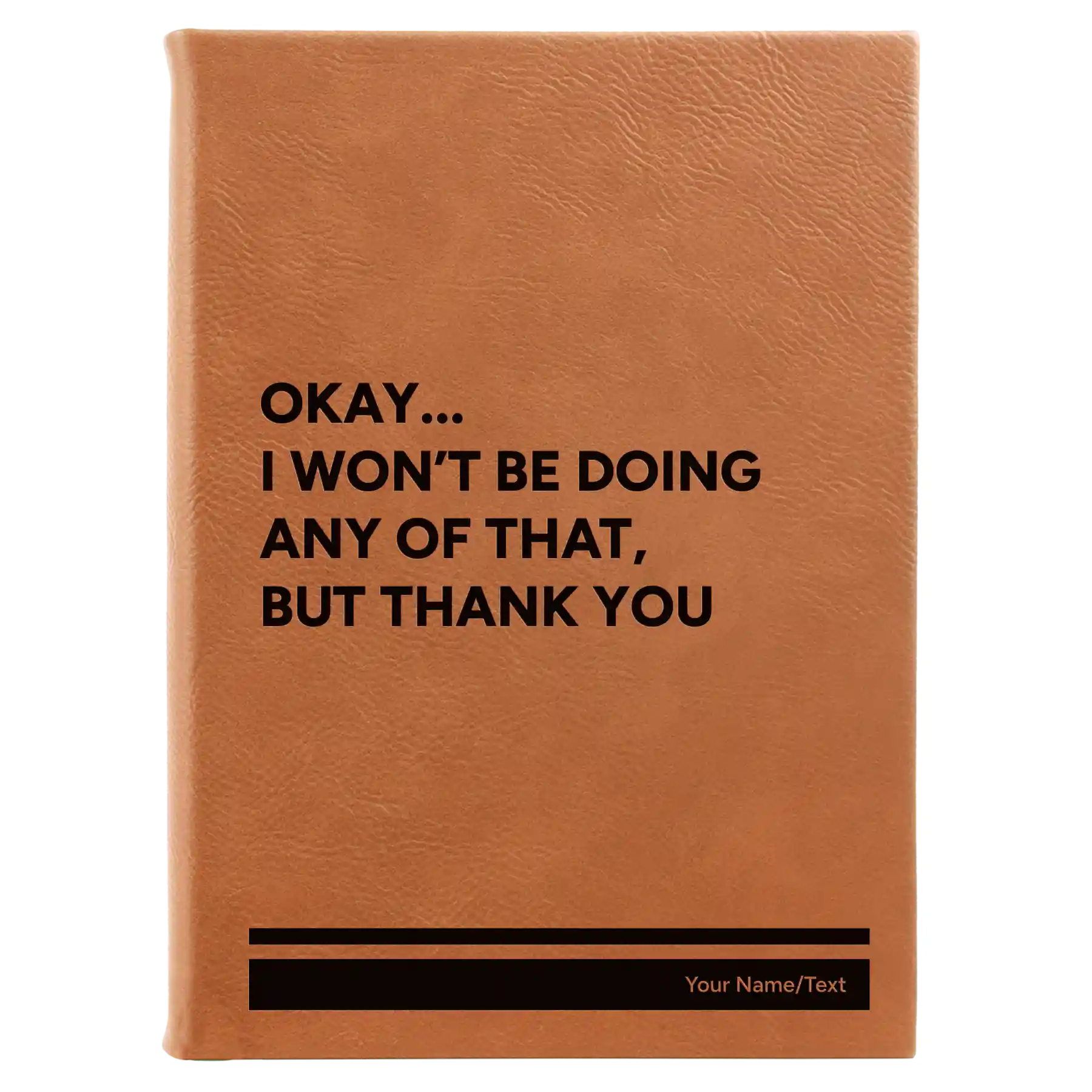 Large rawhide leatherette journal laser etched with 'Wont Be Doing Any of That' design