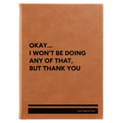 Large rawhide leatherette sketch book laser etched with 'Wont Be Doing Any of That' design