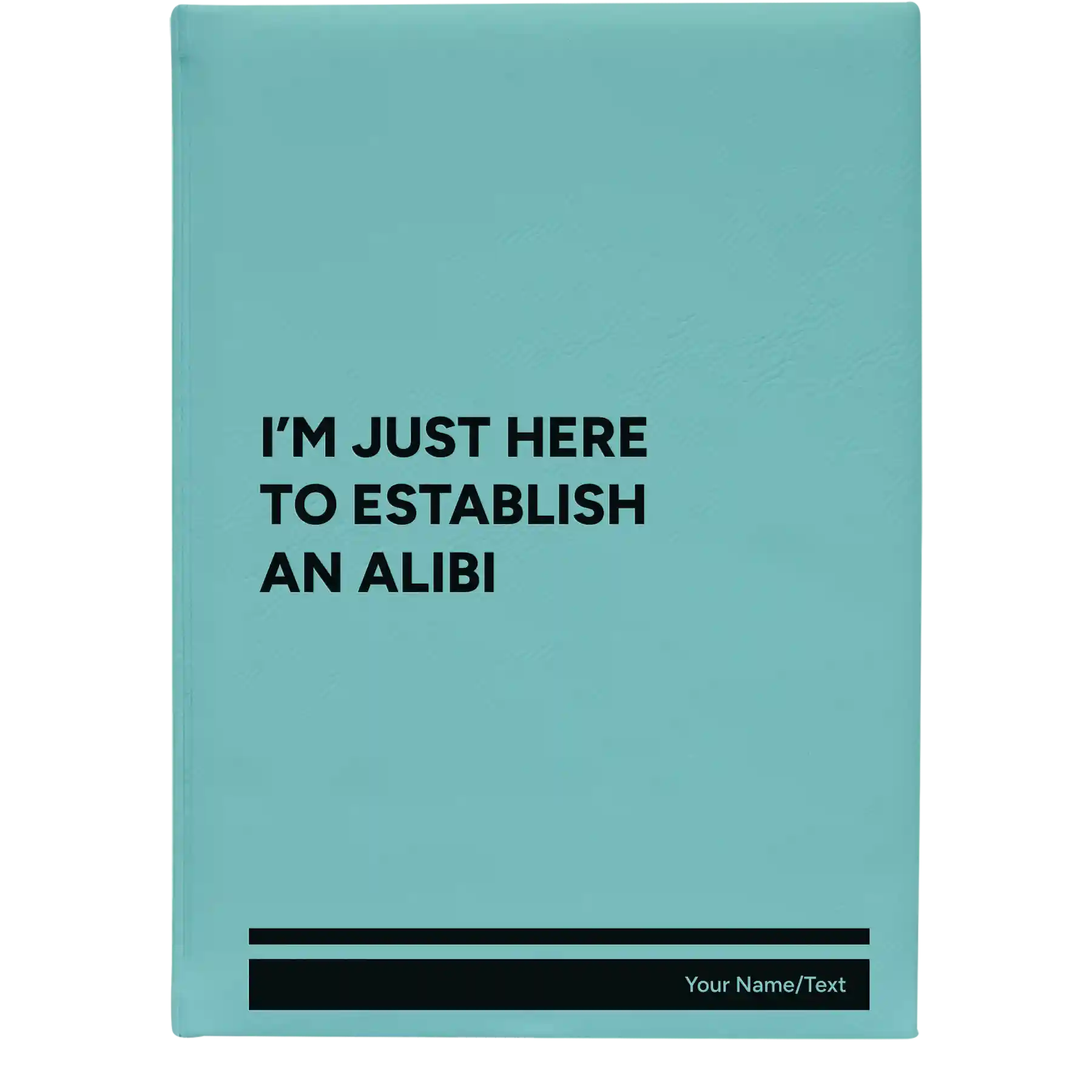 Large teal leatherette journal laser etched with 'Establish an Alibi' design