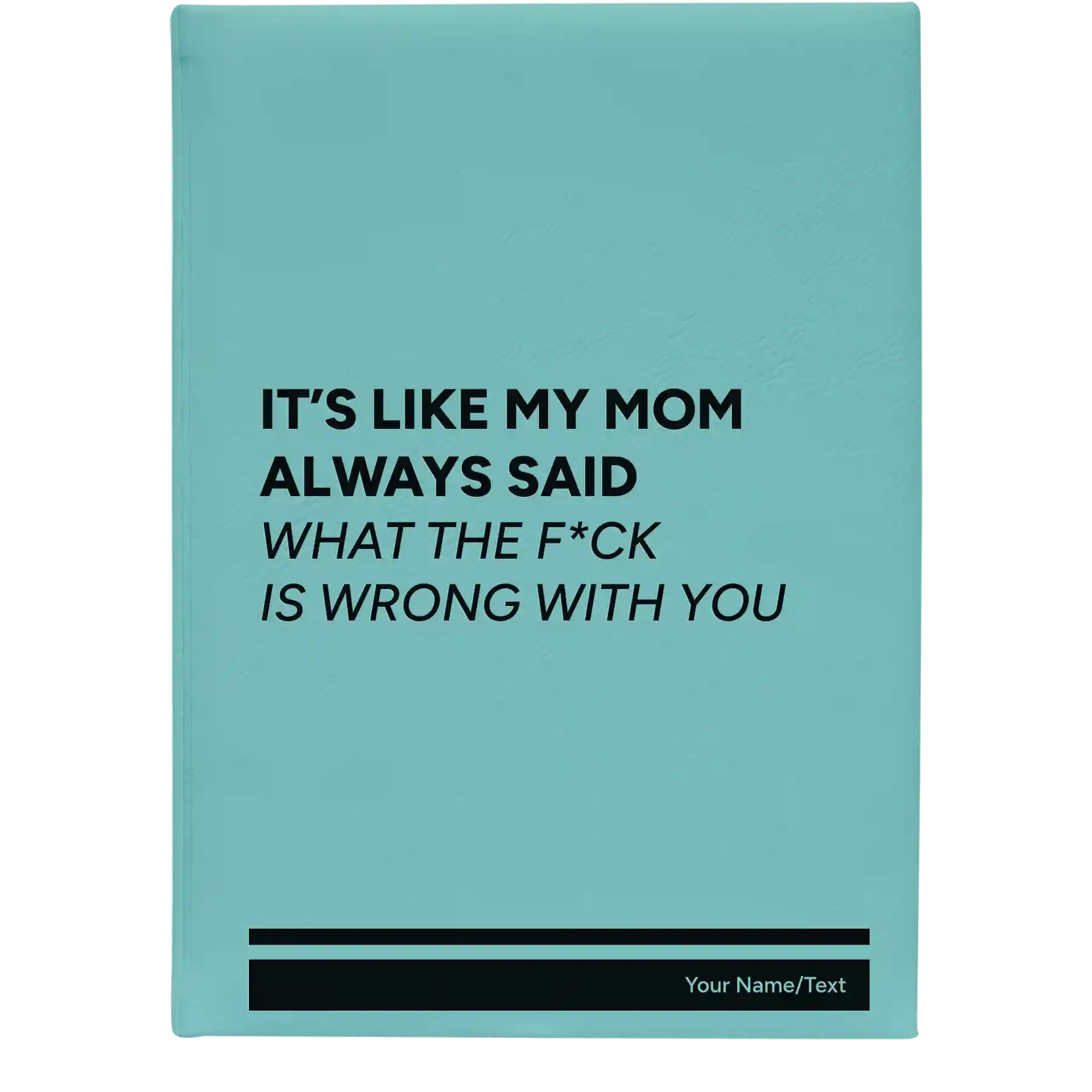 Large teal leatherette sketch book laser etched with 'Mom Always Said' design