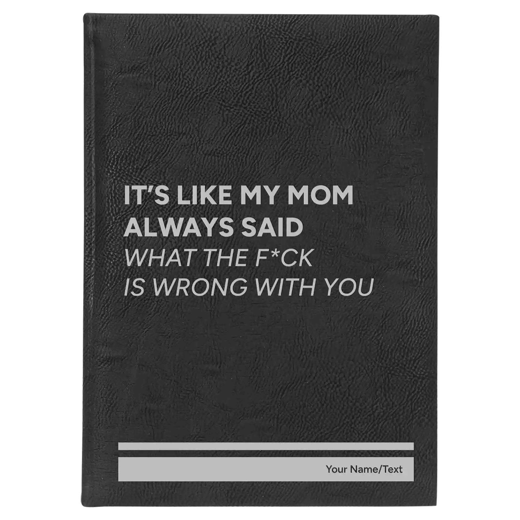Large black/silver leatherette journal laser etched with 'Mom Always Said' design