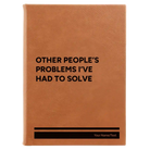 Large rawhide leatherette journal laser etched with 'Other Peoples Problems' design