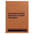 Large rawhide leatherette journal laser etched with 'Please Be Patient' design