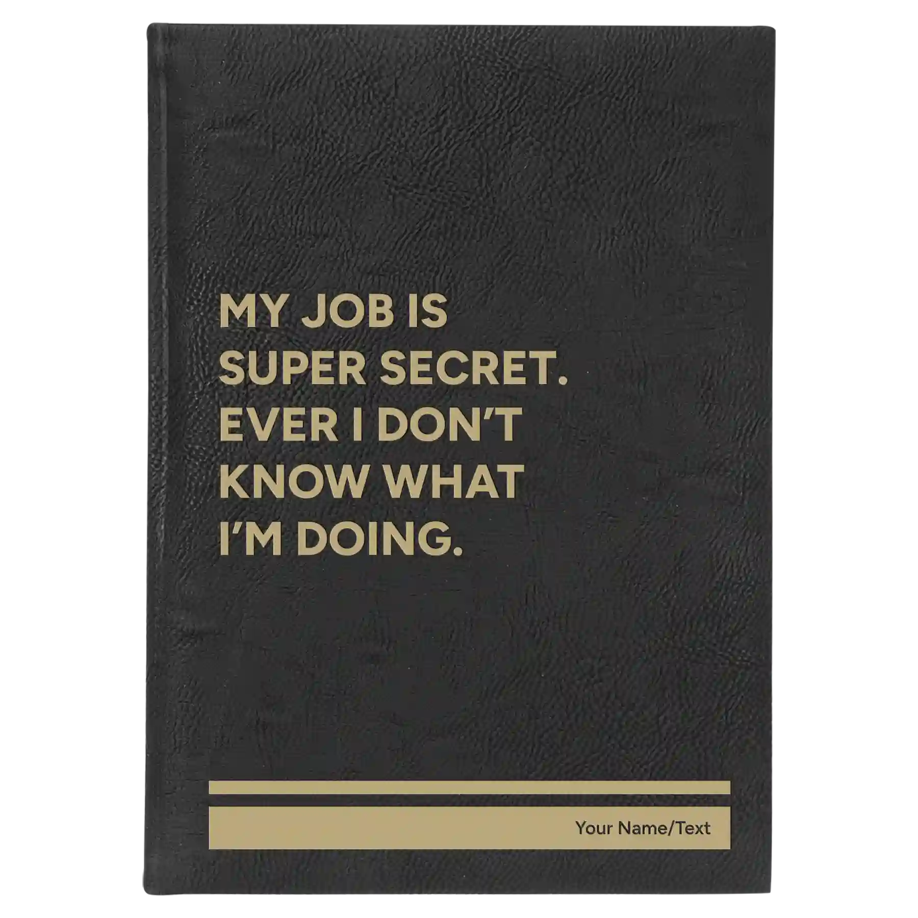 Large black/gold leatherette journal laser etched with 'My Job is Super Secret' design