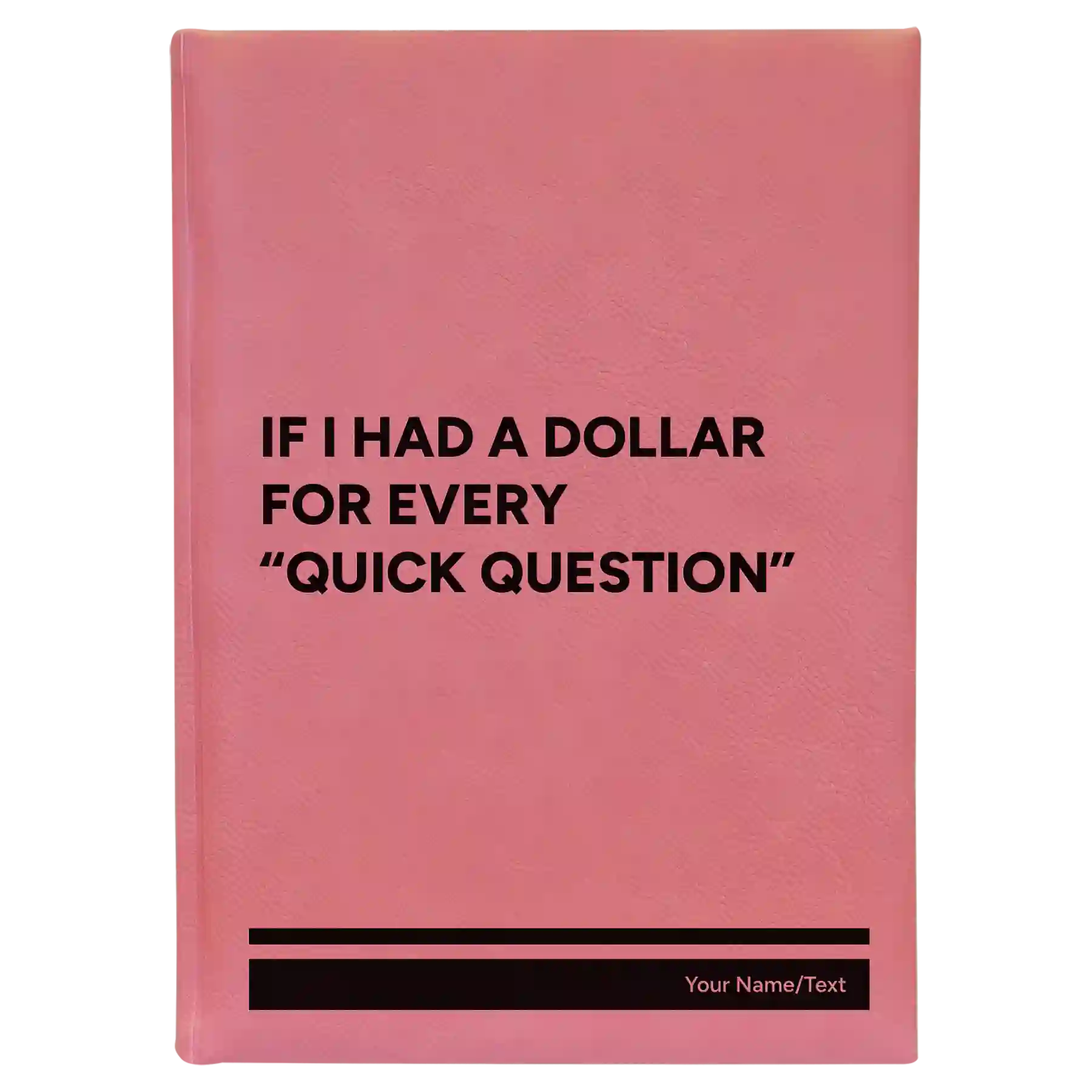 Large pink leatherette journal laser etched with 'If I Had a Dollar' design