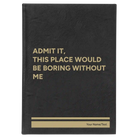 Large black/gold leatherette sketch book laser etched with 'Boring Without Me' design
