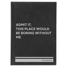 Large black/silver leatherette journal laser etched with 'Boring Without Me' design