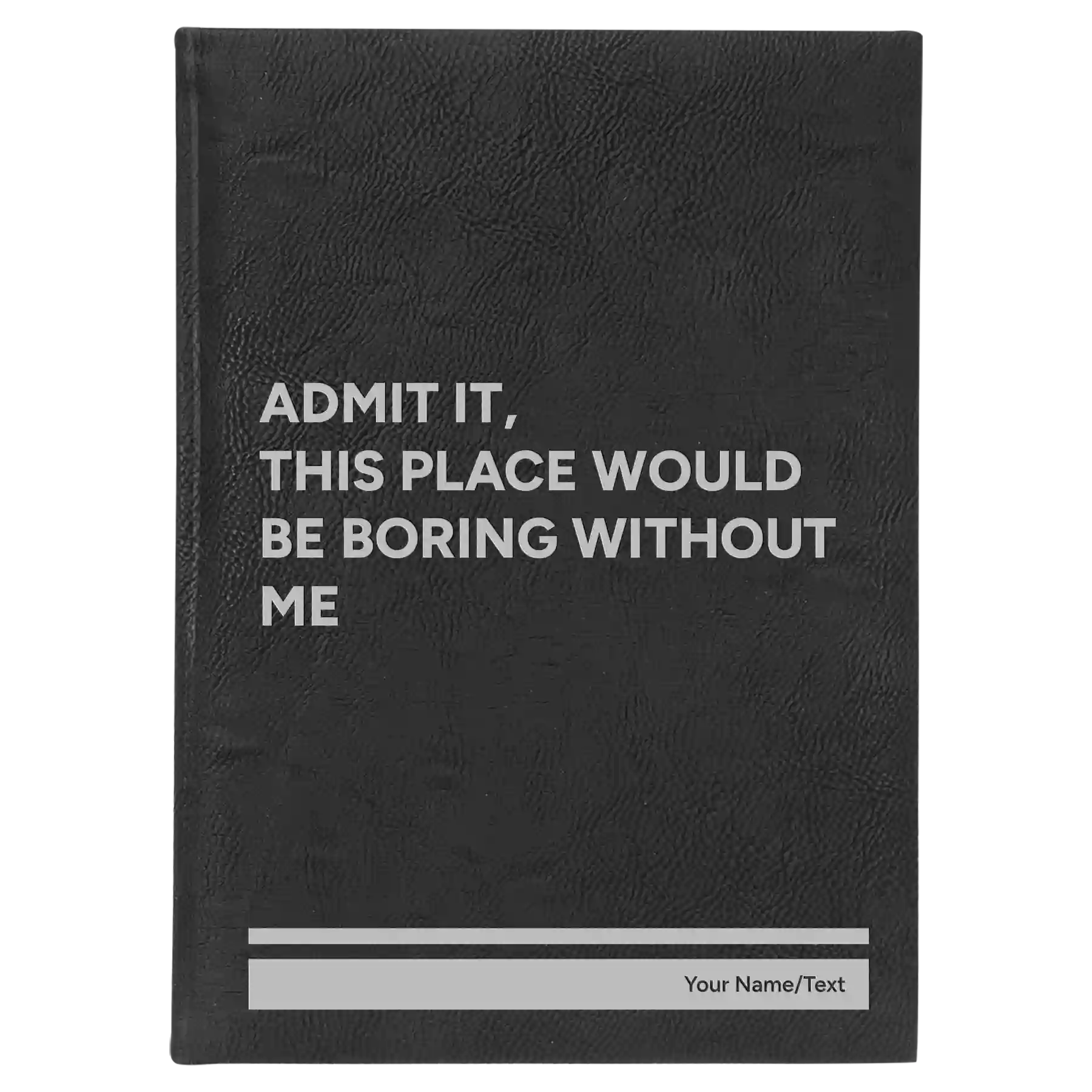 Large black/silver leatherette sketch book laser etched with 'Boring Without Me' design