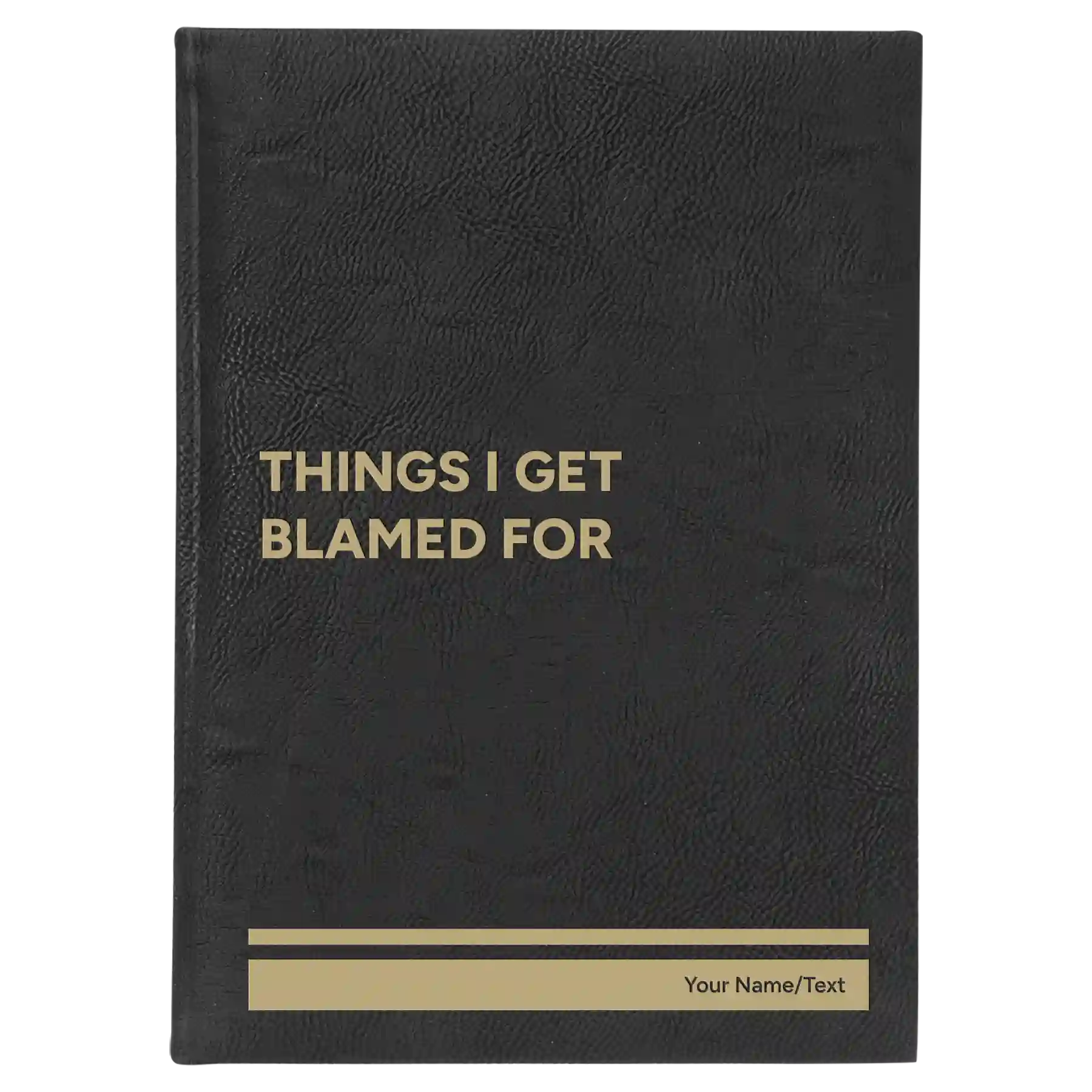 Large black/gold leatherette journal laser etched with 'Things I Get Blamed For' design