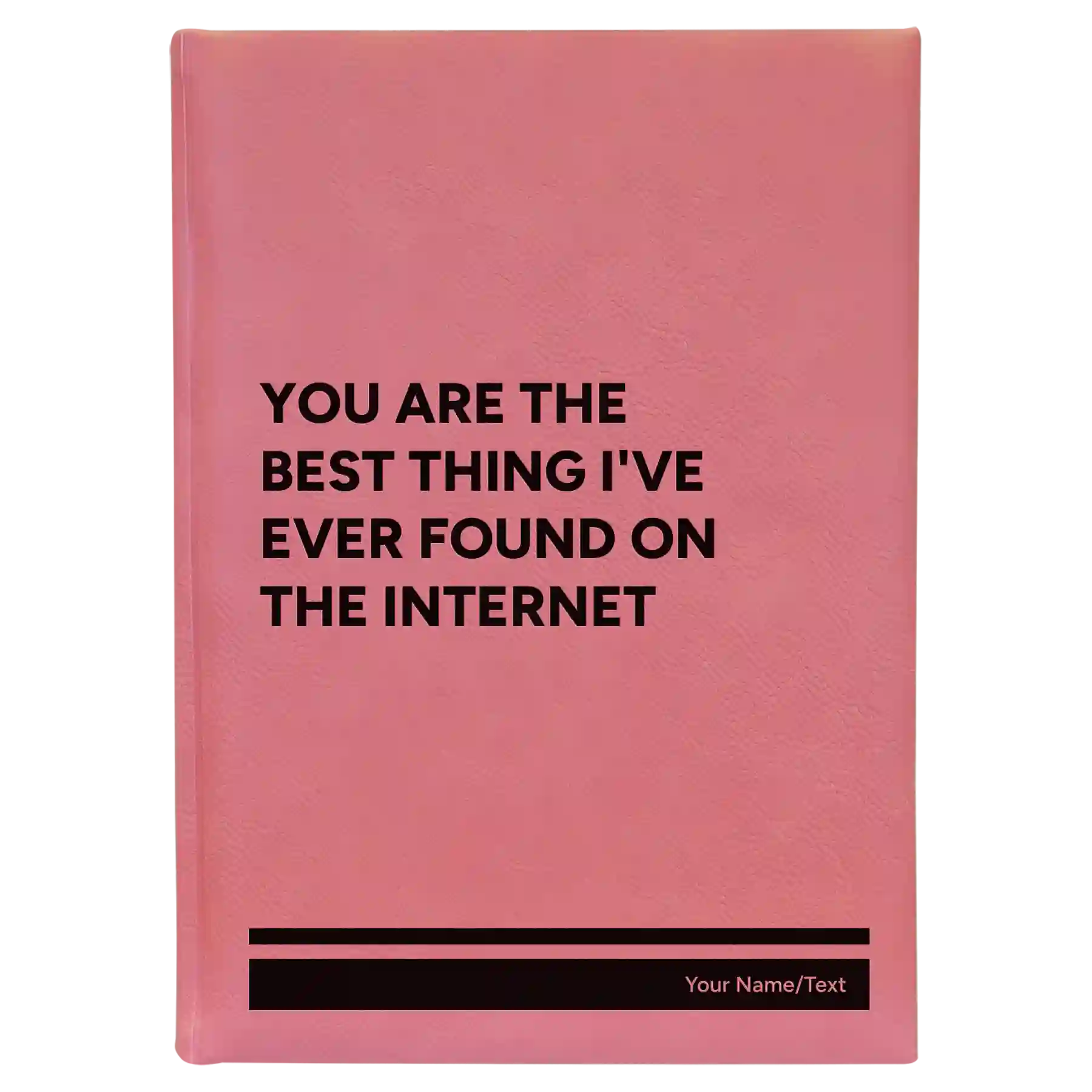 Large pink leatherette journal laser etched with 'You Are the Best Things Ive Ever Found On the Internet' design