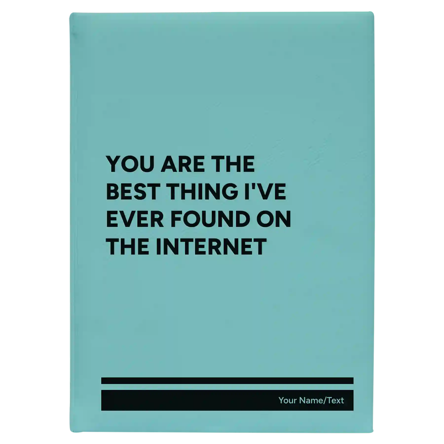 Large teal leatherette journal laser etched with 'You Are the Best Things Ive Ever Found On the Internet' design