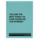 Large teal leatherette sketch book laser etched with 'You Are the Best Things Ive Ever Found On the Internet' design