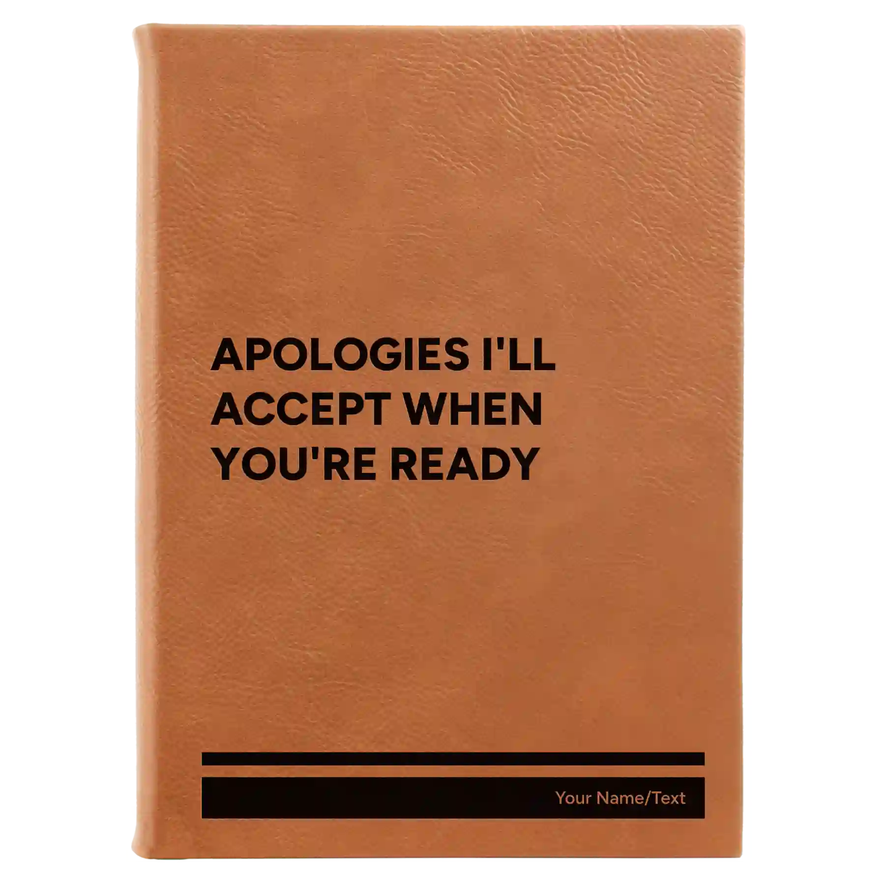 Large rawhide leatherette sketch book laser etched with 'Apologies Ill Accept When Youre Ready' design