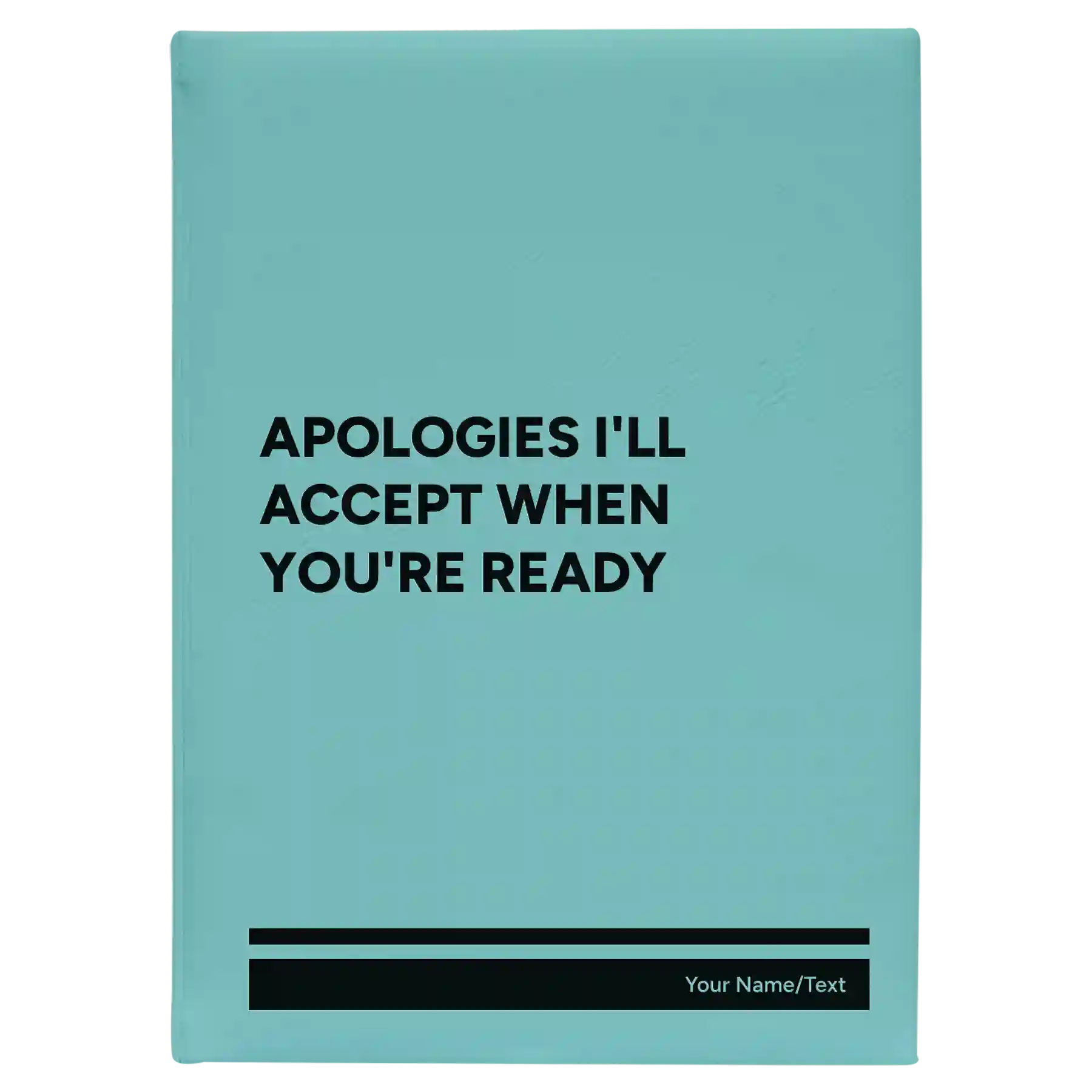 Large teal leatherette sketch book laser etched with 'Apologies Ill Accept When Youre Ready' design