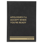 Large black/gold leatherette journal laser etched with 'Apologies Ill Accept When Youre Ready' design