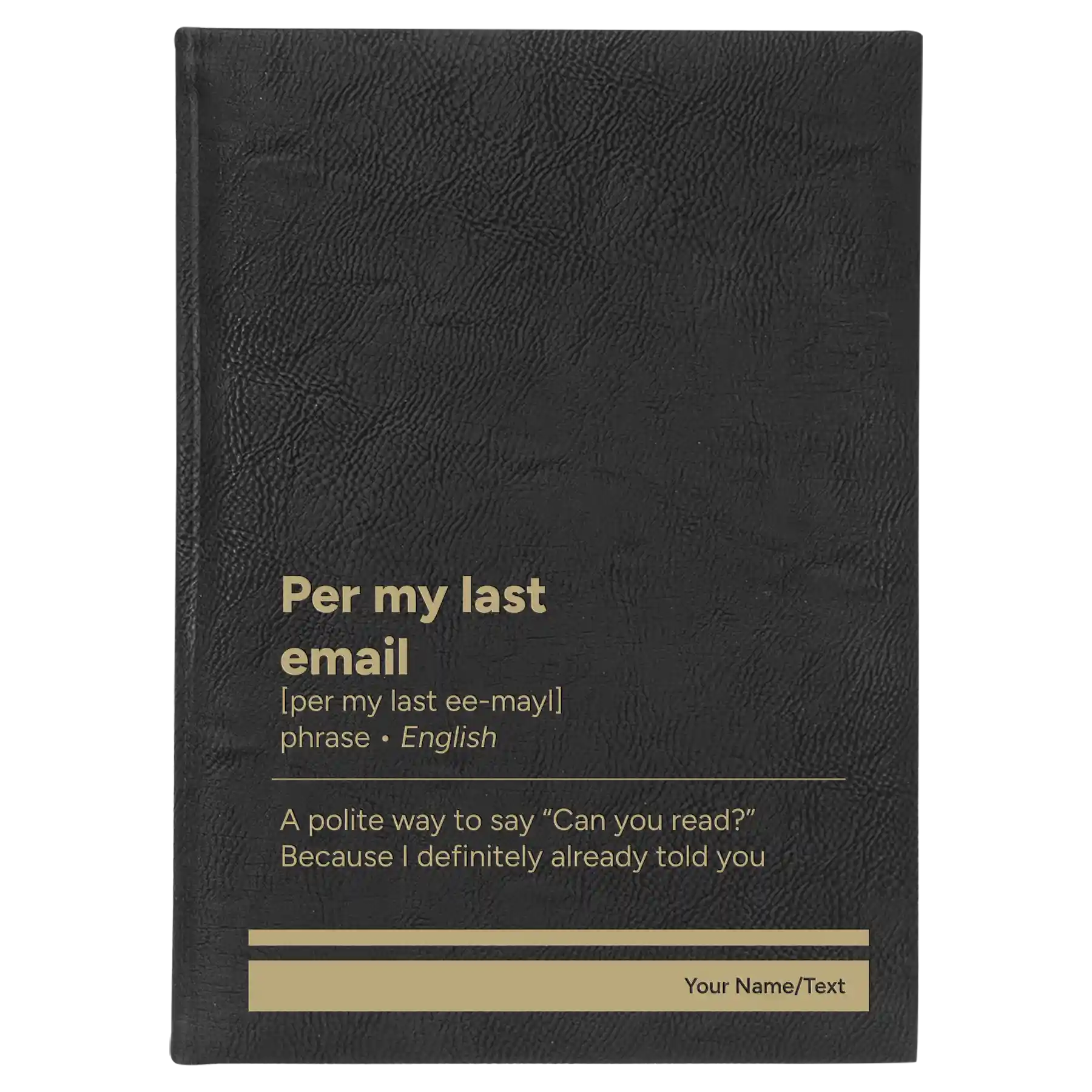 Large black/gold leatherette sketch book laser etched with 'Per My Last Email' design