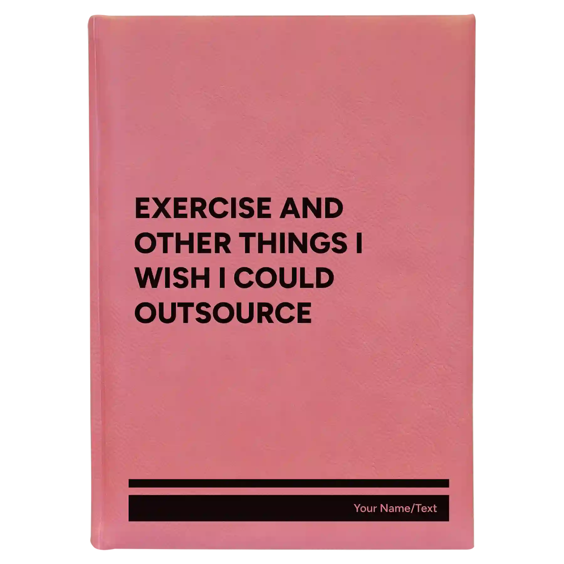 Large pink leatherette sketch book laser etched with 'Exercise and other things I wish I could outsource' design