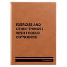 Large rawhide leatherette journal laser etched with 'Exercise and other things I wish I could outsource' design