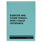 Large teal leatherette journal laser etched with 'Exercise and other things I wish I could outsource' design