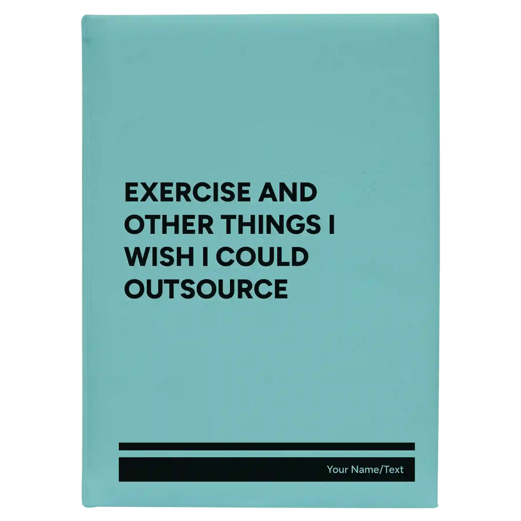 Large teal leatherette sketch book laser etched with 'Exercise and other things I wish I could outsource' design
