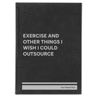 Large black/silver leatherette journal laser etched with 'Exercise and other things I wish I could outsource' design