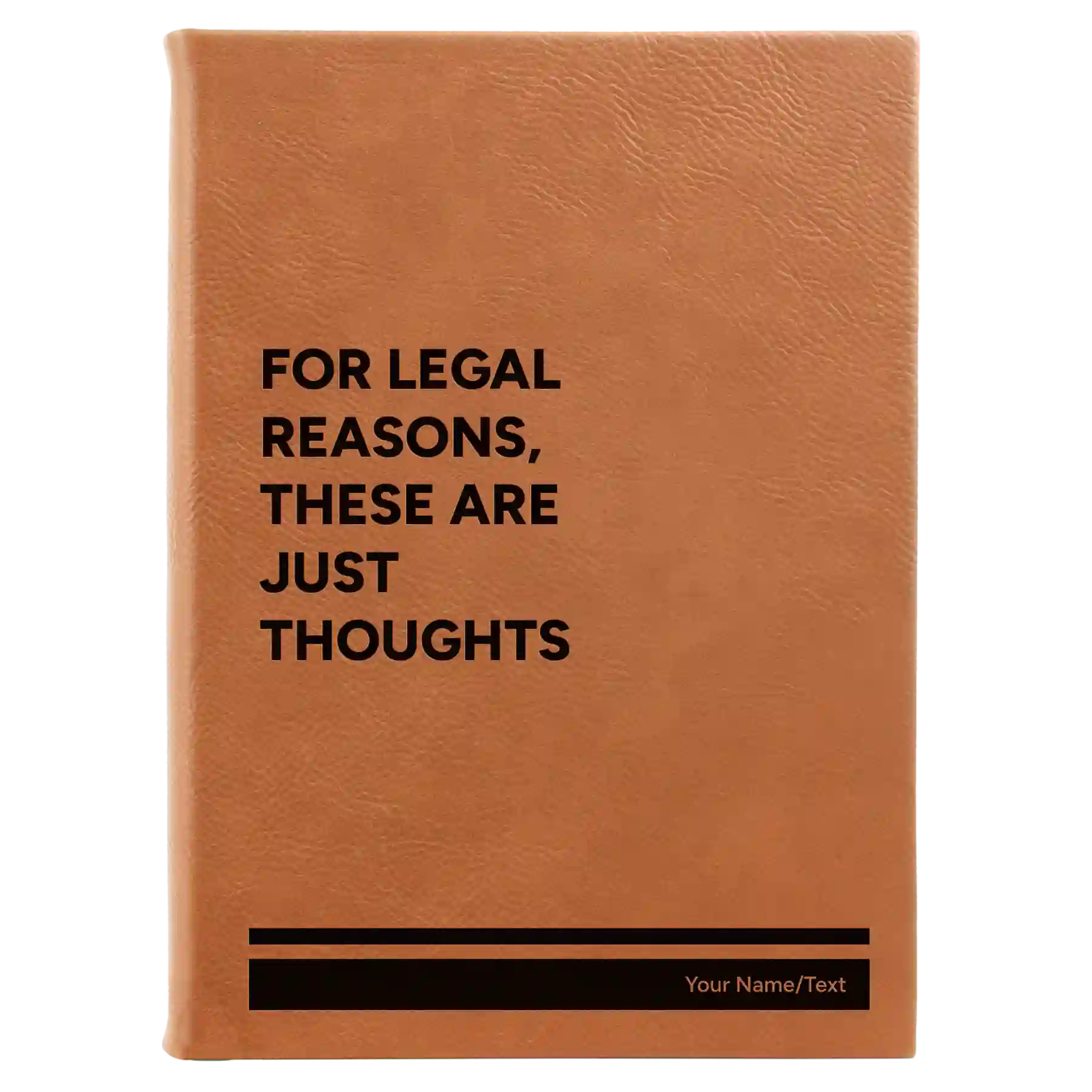 Large rawhide leatherette journal laser etched with 'For Legal Reasons These are Just thoughts' design