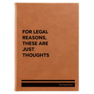 Large rawhide leatherette sketch book laser etched with 'For Legal Reasons These are Just thoughts' design