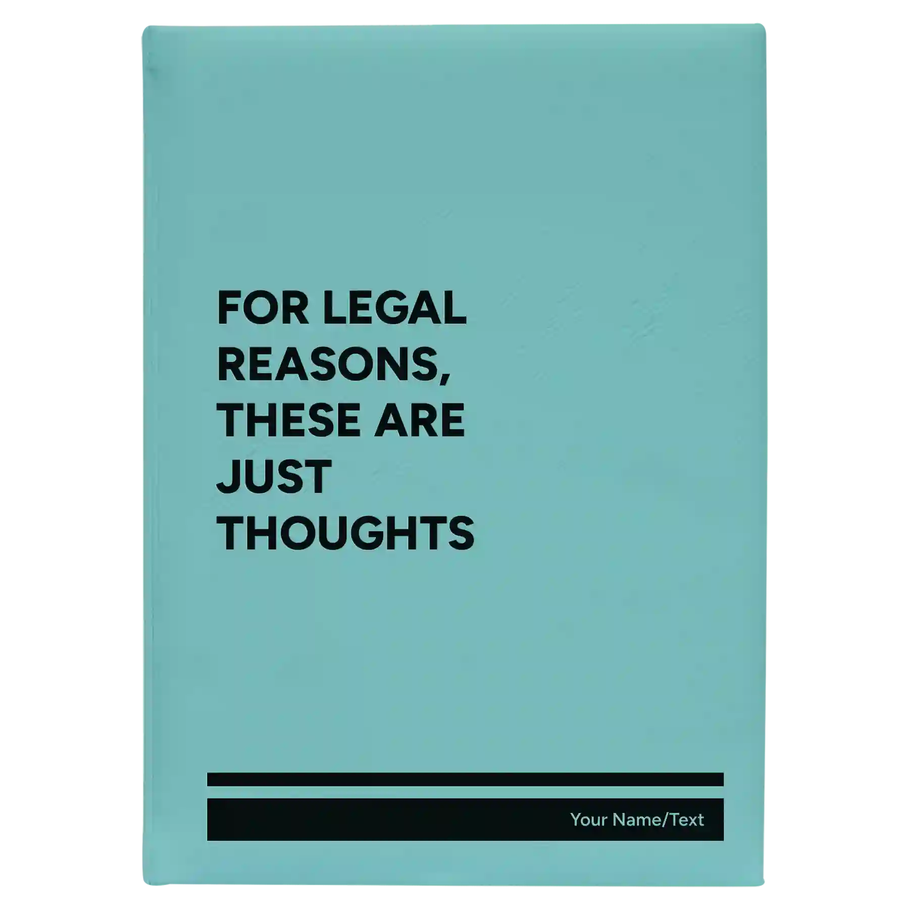 Large teal leatherette sketch book laser etched with 'For Legal Reasons These are Just thoughts' design