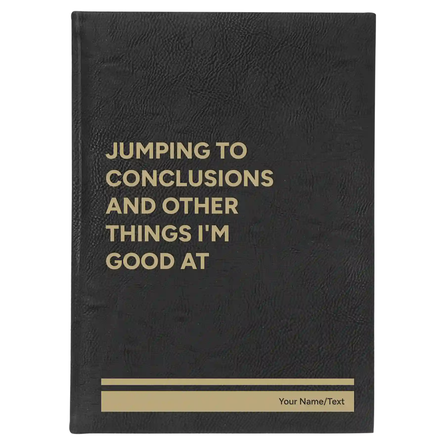 Large black/gold leatherette journal laser etched with 'Jumping to conclusions and other things Im good at' design