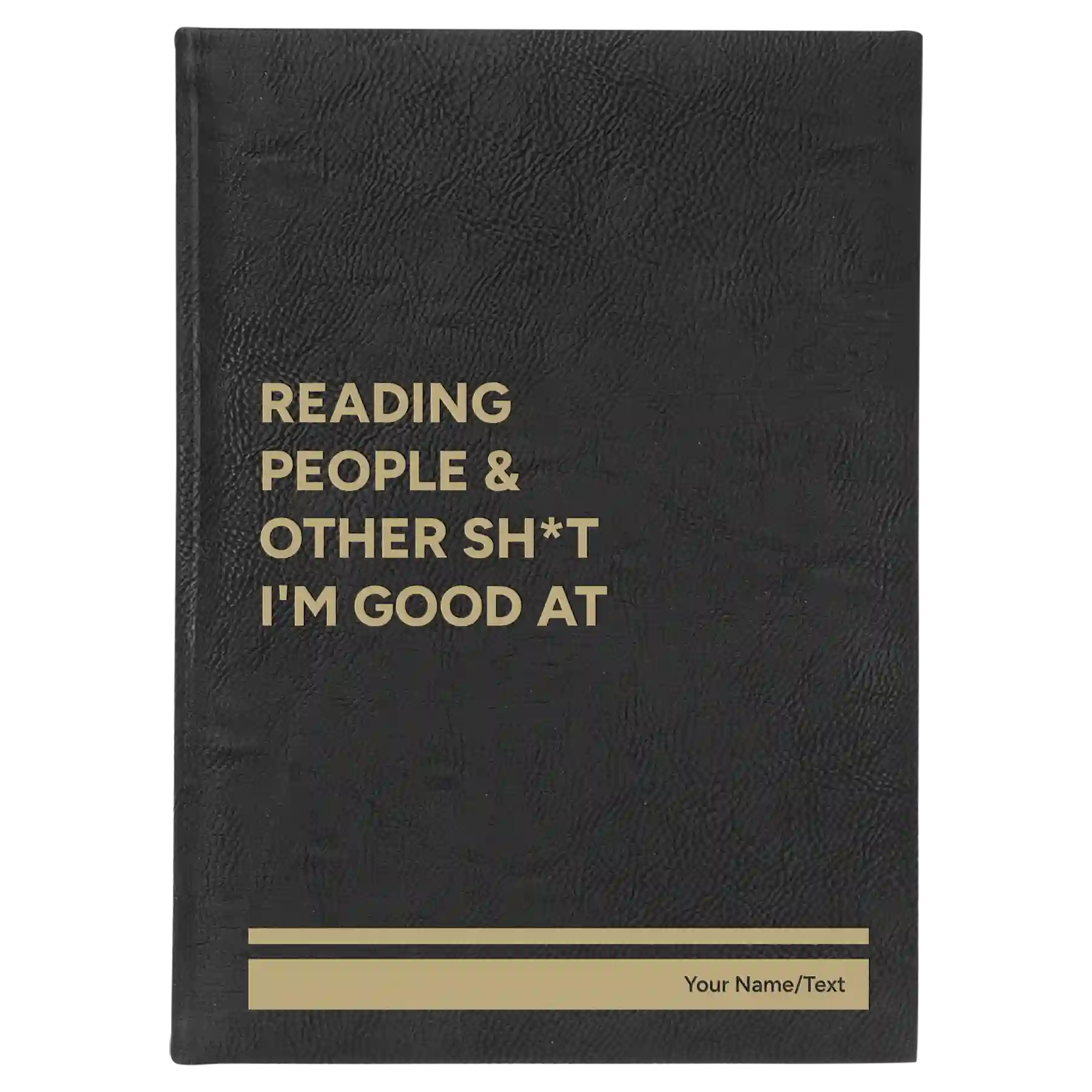 Large black/gold leatherette journal laser etched with 'Reading people other sht Im good at' design