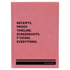 Large pink leatherette sketch book laser etched with 'Receipts. Proof. Timeline. Screenshots. F*cking Everything' design