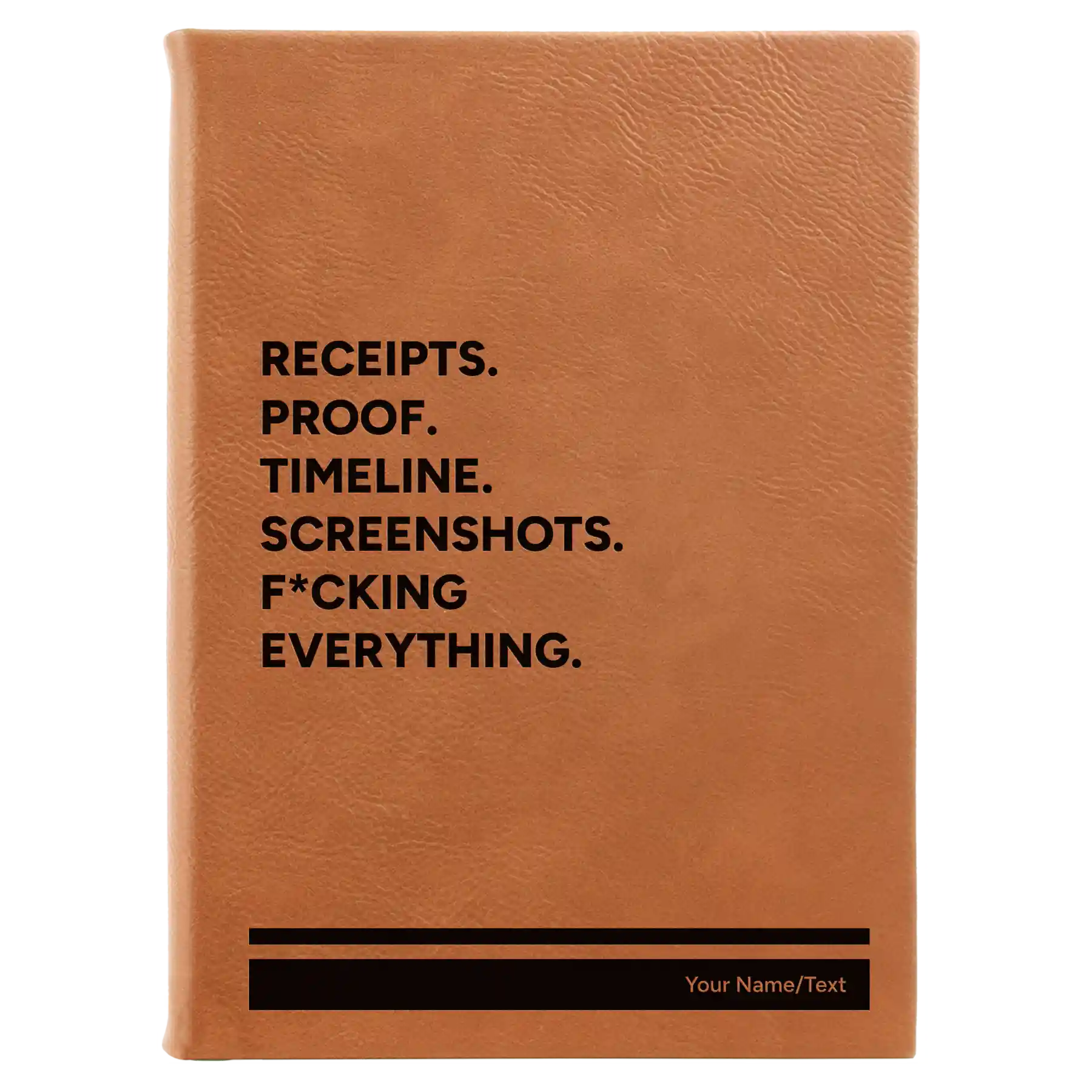Large rawhide leatherette sketch book laser etched with 'Receipts. Proof. Timeline. Screenshots. F*cking Everything' design