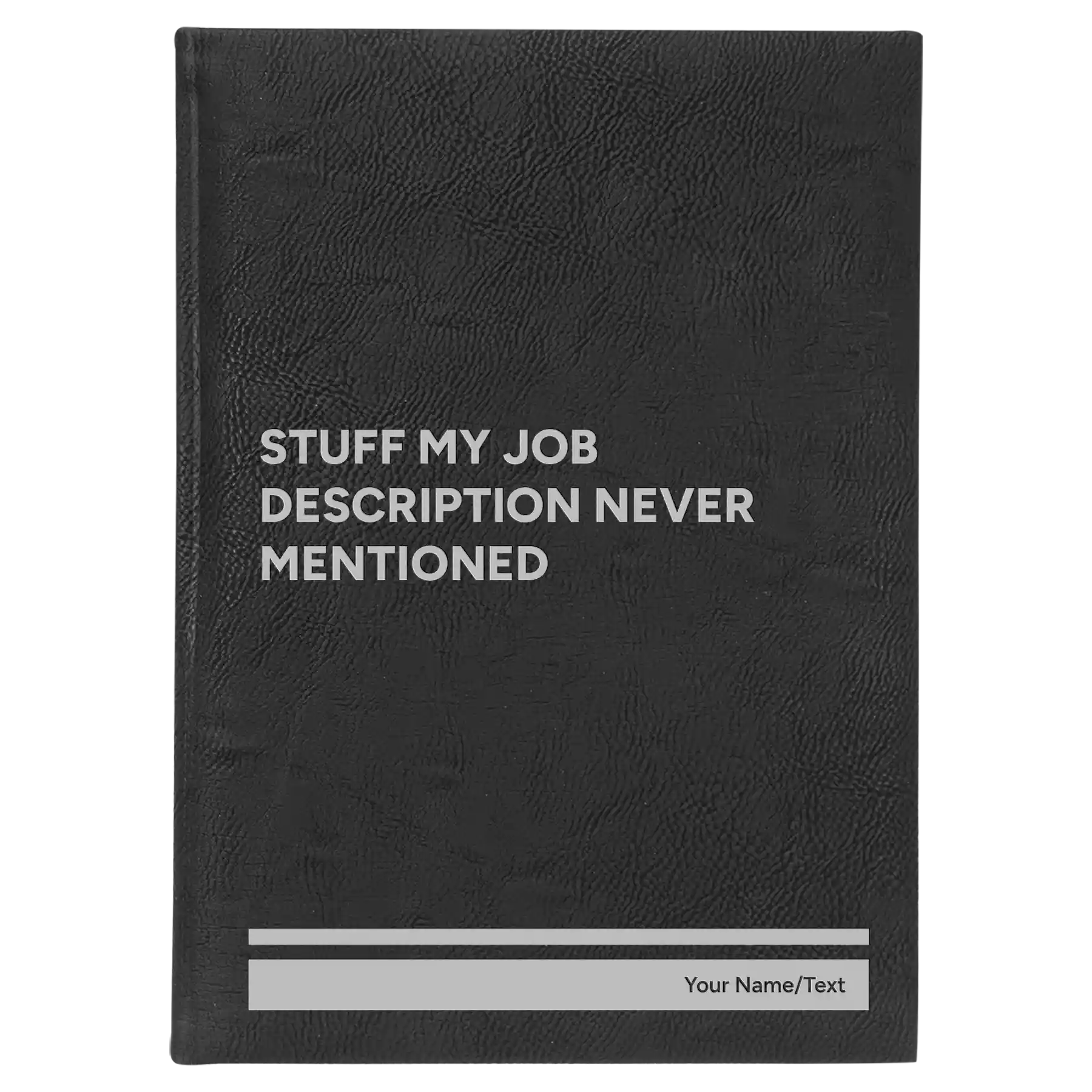 Large black/silver leatherette sketch book laser etched with 'Stuff My Job Description Never Mentioned' design