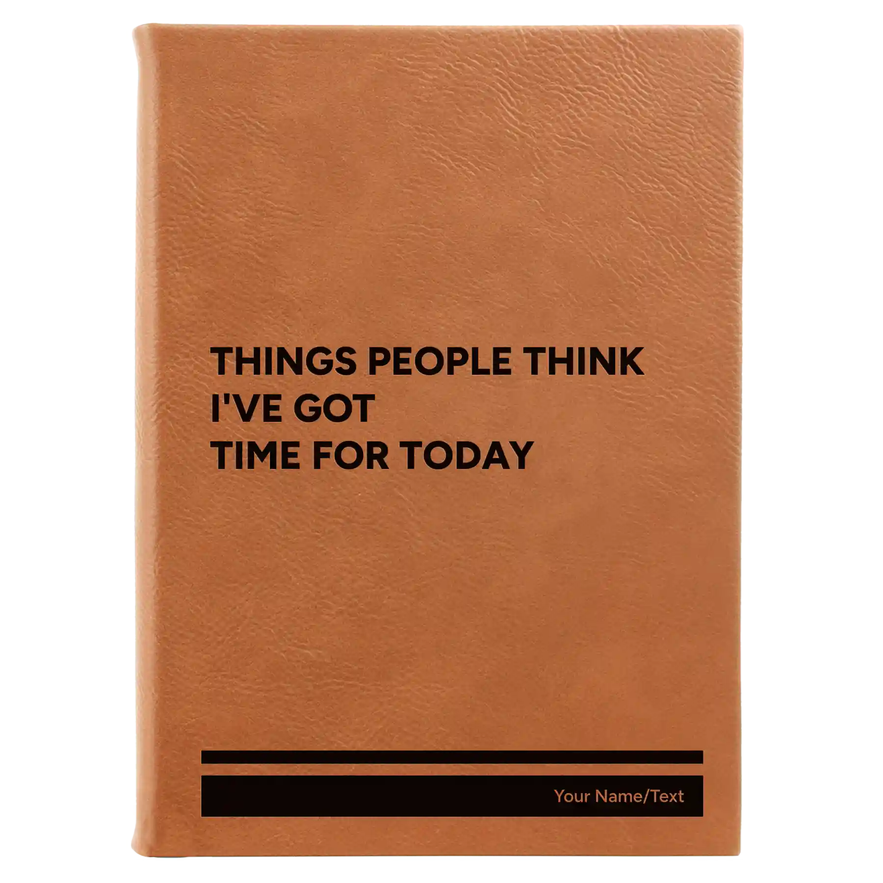 Large rawhide leatherette sketch book laser etched with 'Things People Think I've Got Time for Today' design