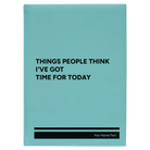 Large teal leatherette sketch book laser etched with 'Things People Think I've Got Time for Today' design