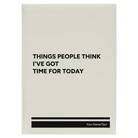 Large white leatherette journal laser etched with 'Things People Think I've Got Time for Today' design