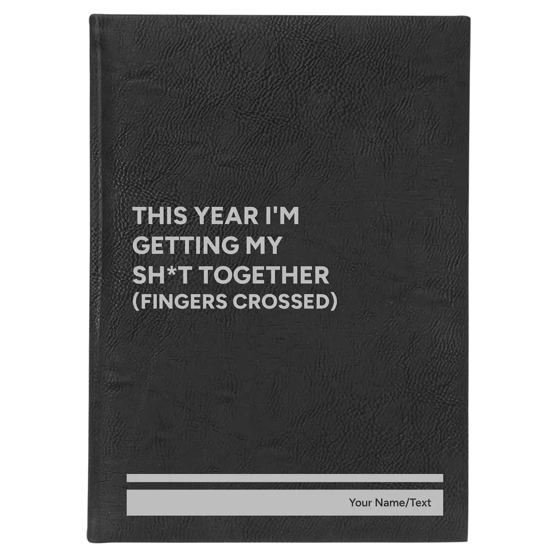 Large black/silver leatherette journal laser etched with 'This Year I'm Getting My Shit Together (fingers crossed)' design