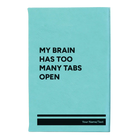 Small teal leatherette journal laser etched with 'My Brain Has Too Many Tabs Open' design