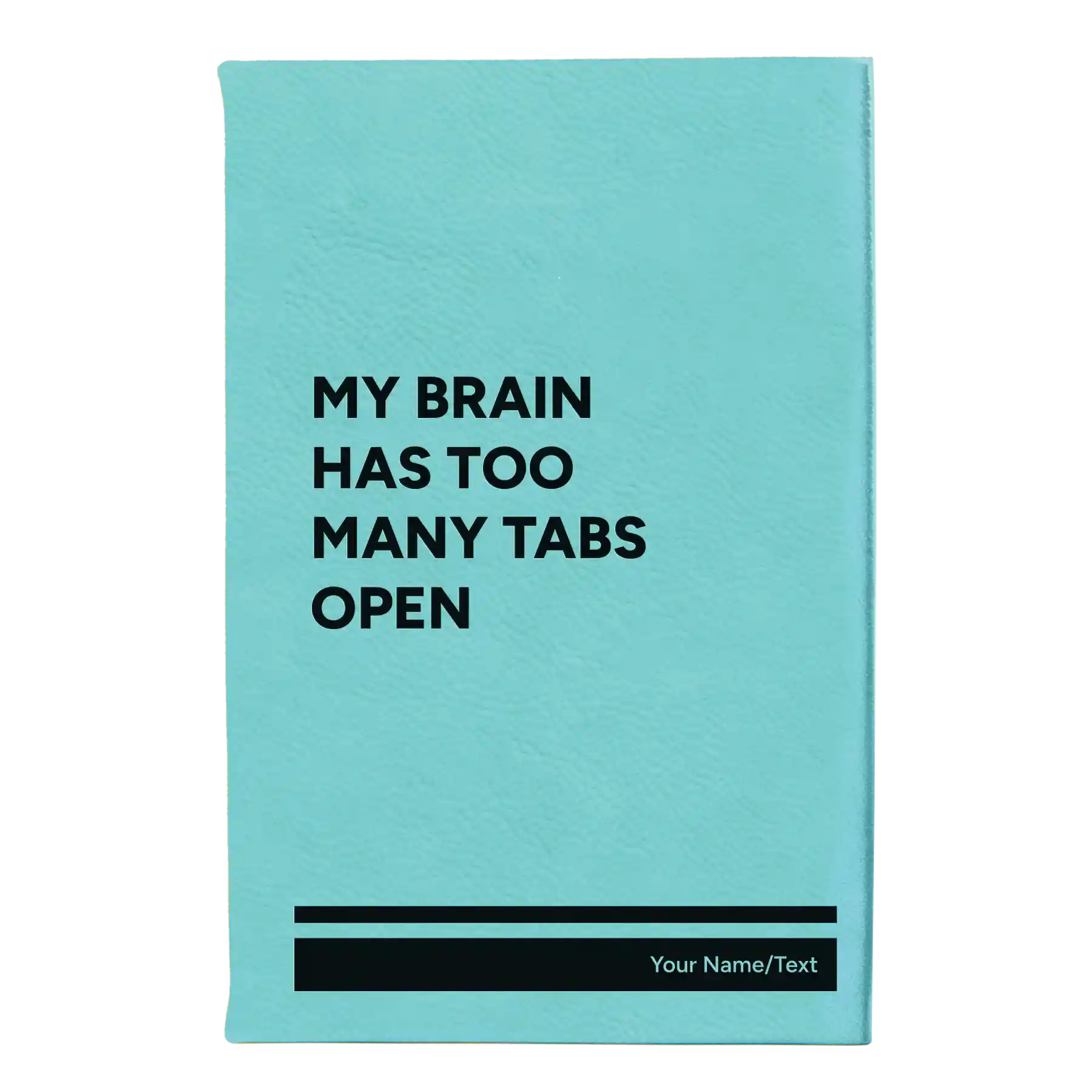 Small teal leatherette journal laser etched with 'My Brain Has Too Many Tabs Open' design