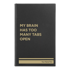 Small black/gold leatherette sketch book laser etched with 'My Brain Has Too Many Tabs Open' design