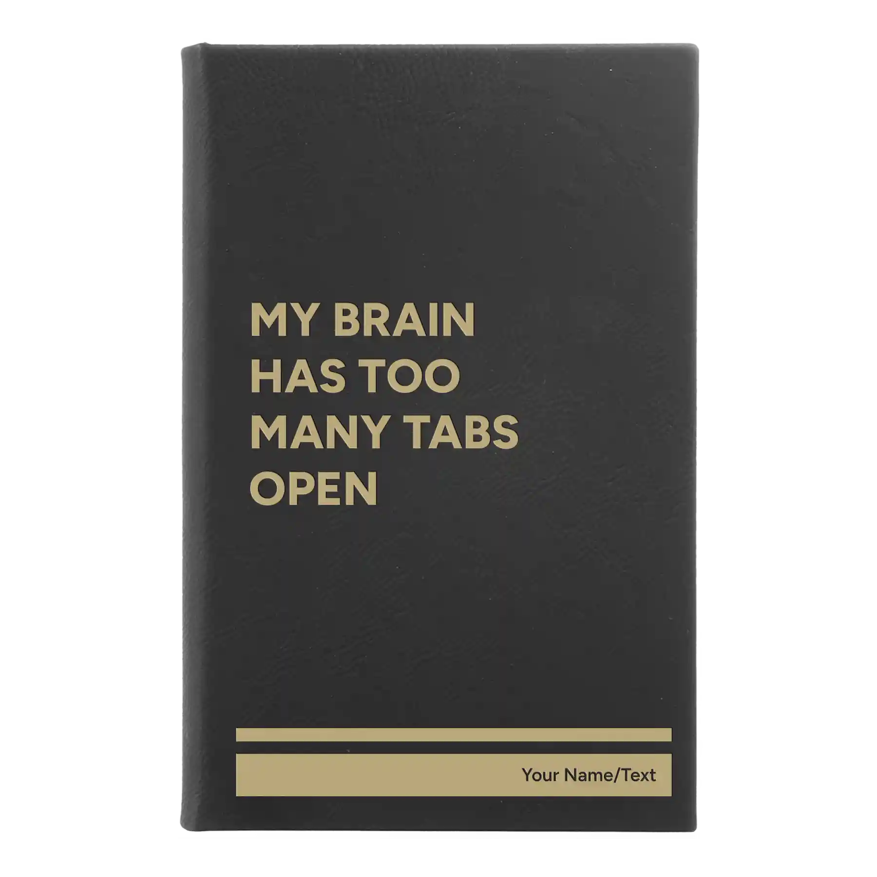 Small black/gold leatherette sketch book laser etched with 'My Brain Has Too Many Tabs Open' design