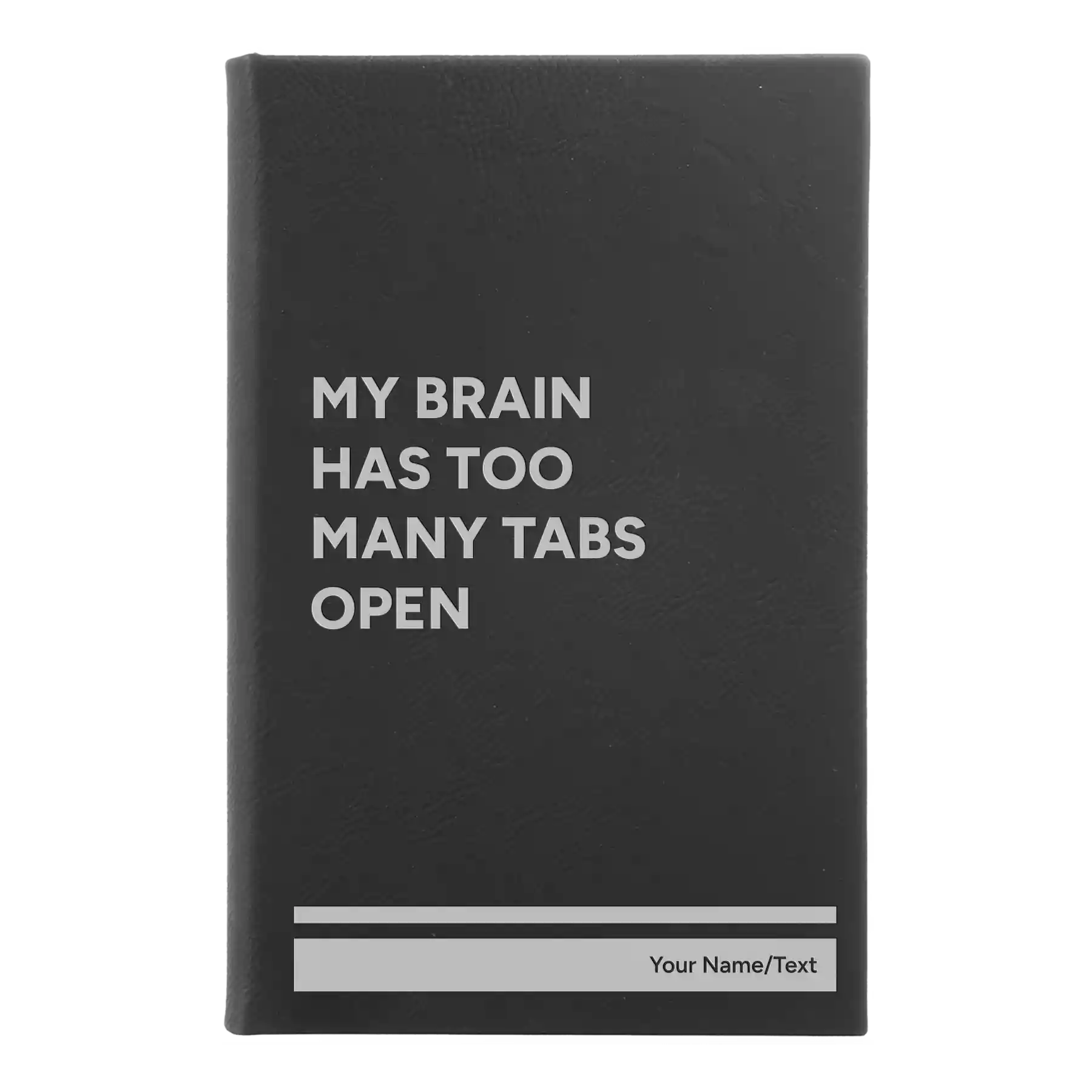 Small black/silver leatherette sketch book laser etched with 'My Brain Has Too Many Tabs Open' design