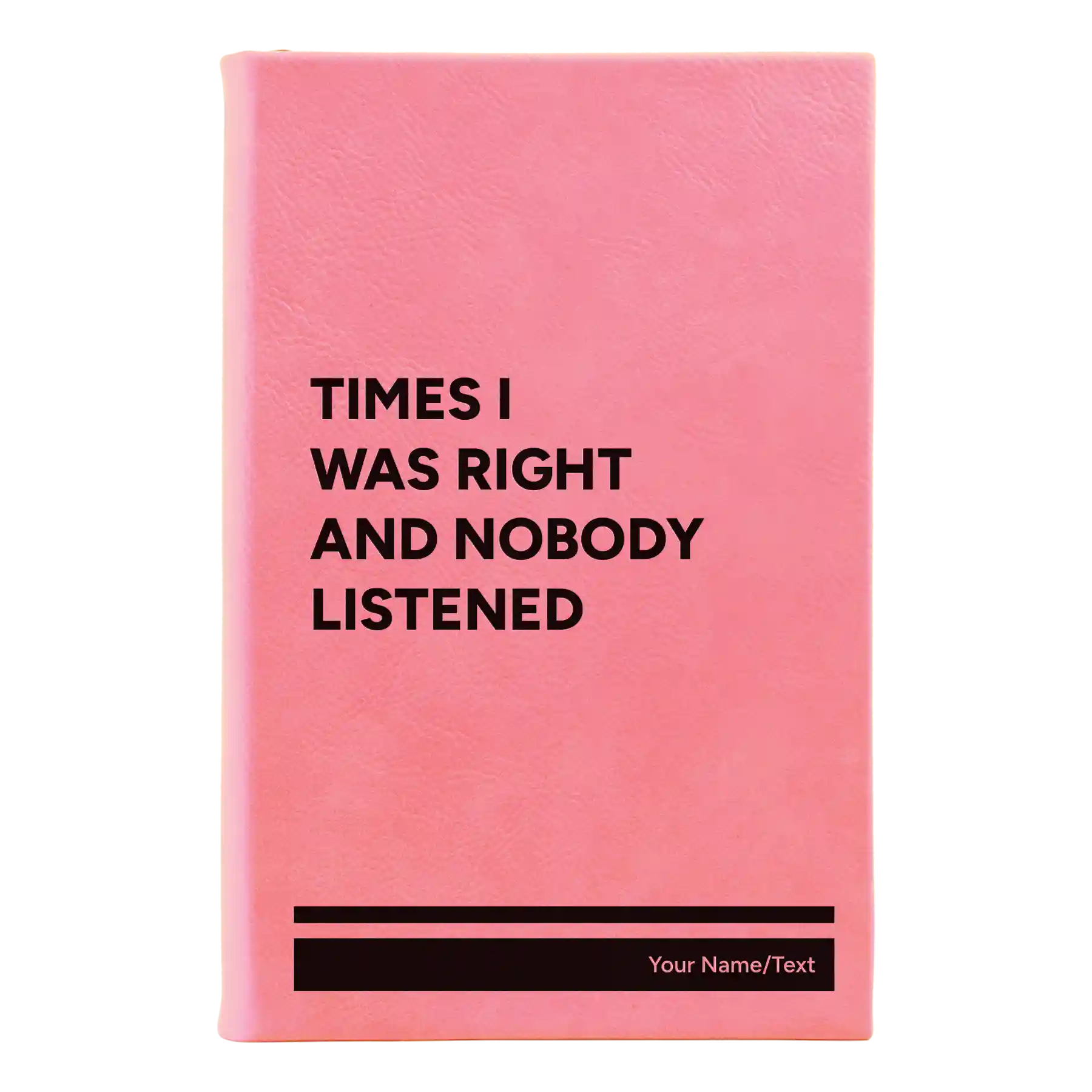 Small pink leatherette journal laser etched with 'Times I Was Right and Nobody Listened' design
