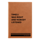Small rawhide leatherette journal laser etched with 'Times I Was Right and Nobody Listened' design