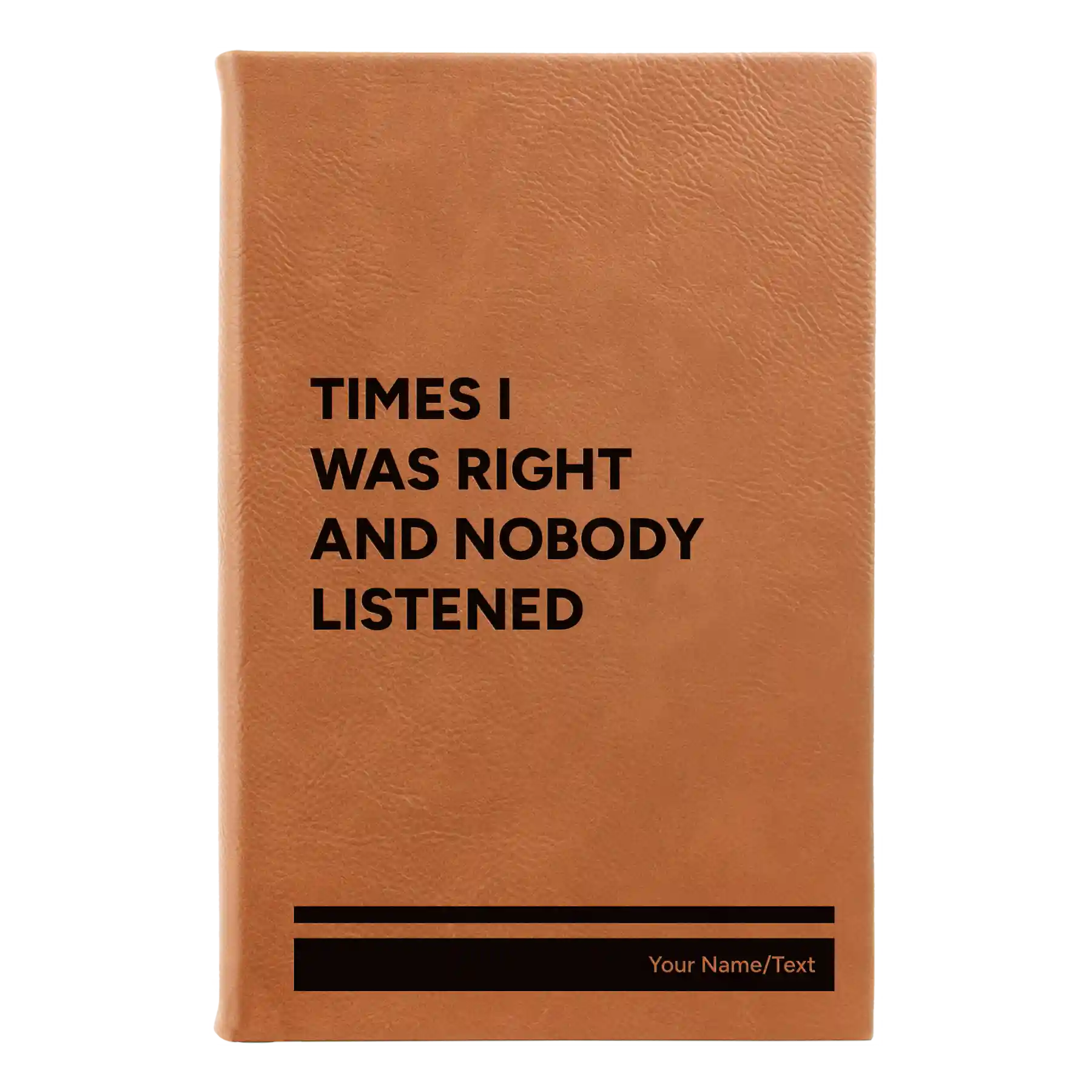 Small rawhide leatherette journal laser etched with 'Times I Was Right and Nobody Listened' design
