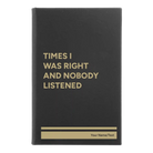 Small black/gold leatherette sketch book laser etched with 'Times I Was Right and Nobody Listened' design