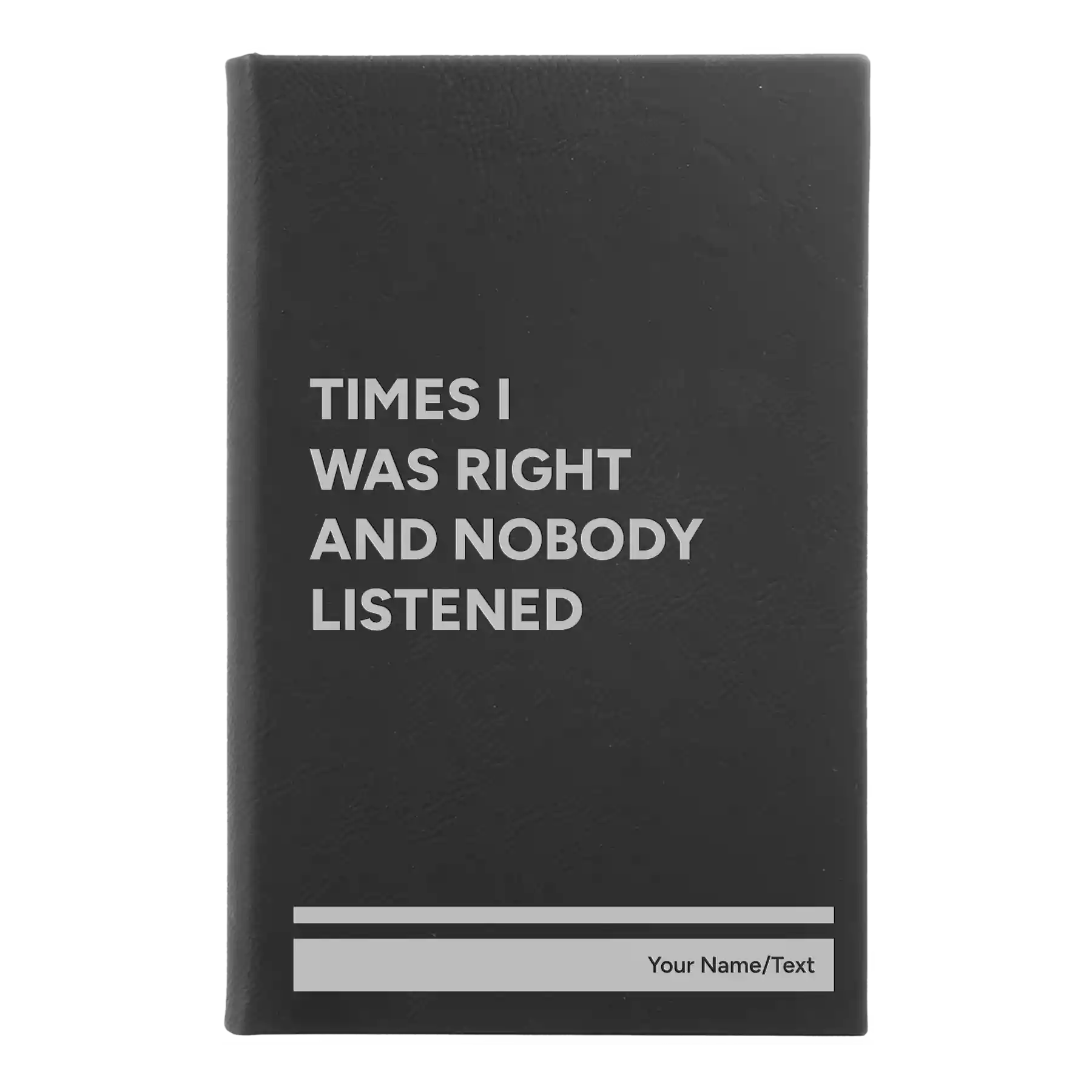 Small black/silver leatherette sketch book laser etched with 'Times I Was Right and Nobody Listened' design