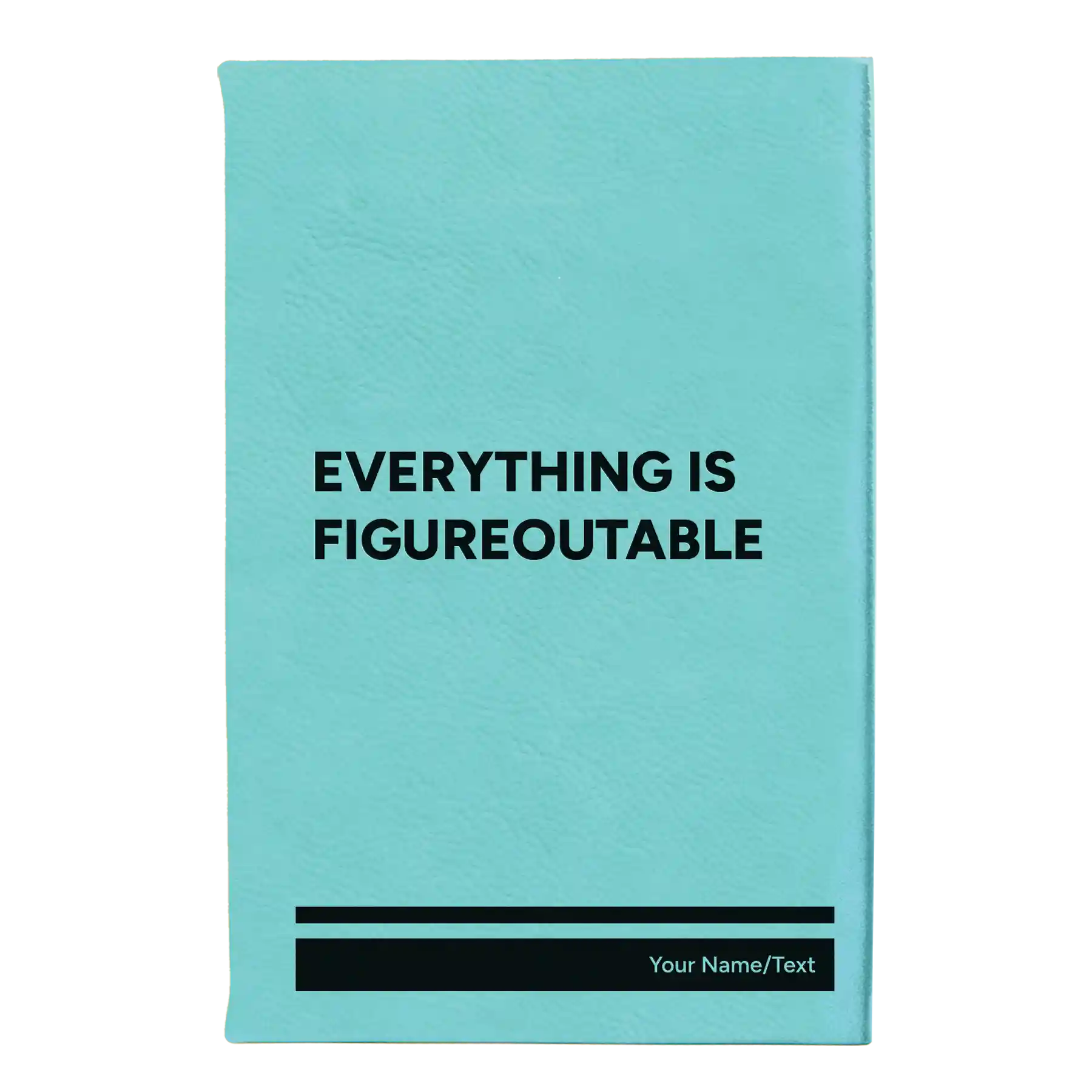 Small teal leatherette journal laser etched with 'Everything is Figureoutable' design