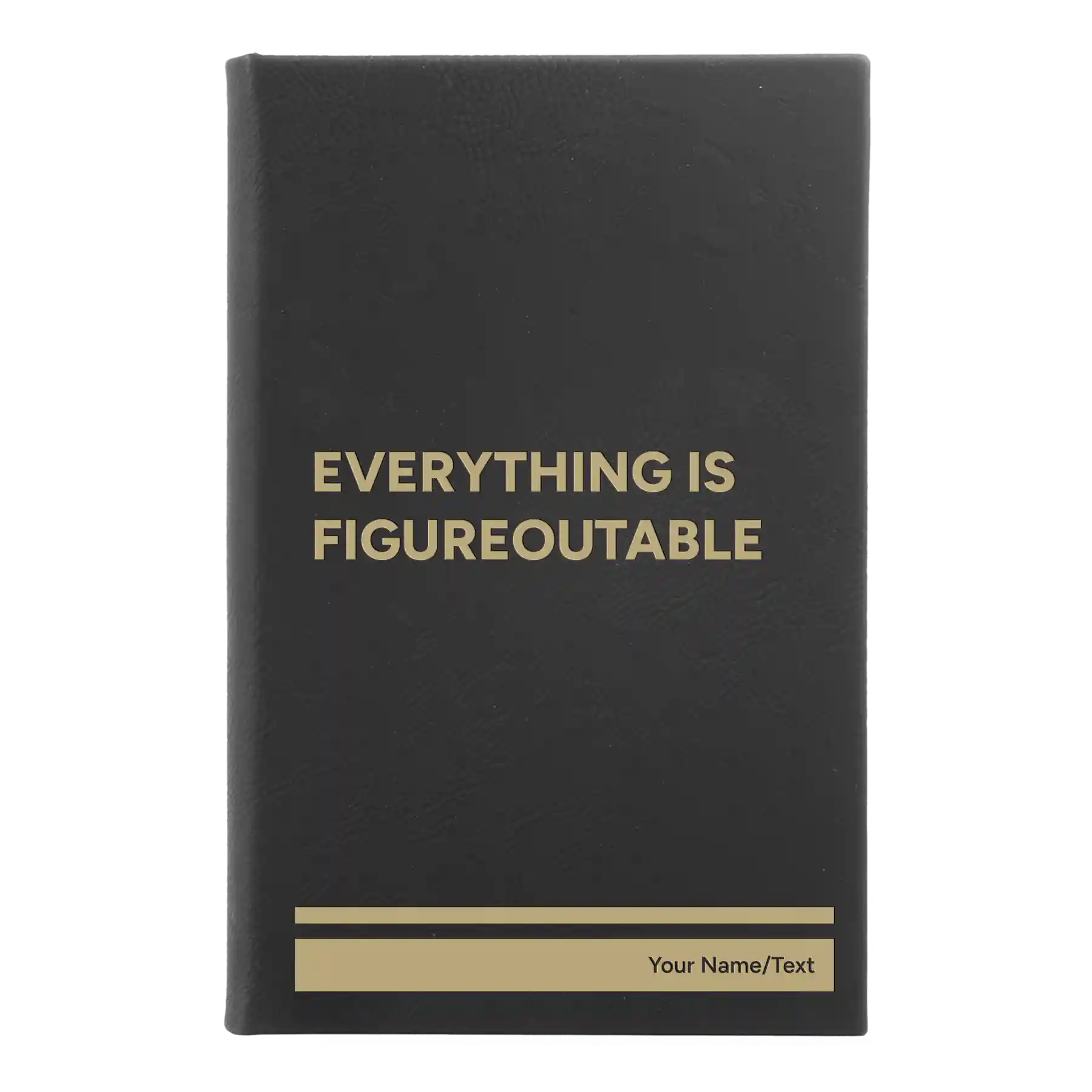 Small black/gold leatherette sketch book laser etched with 'Everything is Figureoutable' design