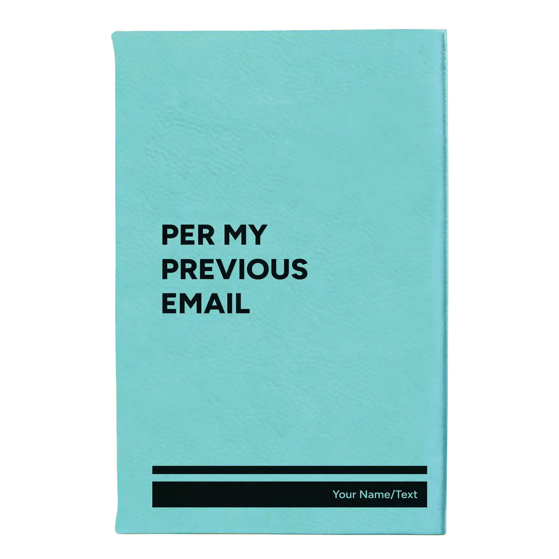 Small teal leatherette sketch book laser etched with 'Per My Previous Email' design